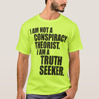 Ik ben geen complottheoreticus. Ik ben een waarhei T-shirt