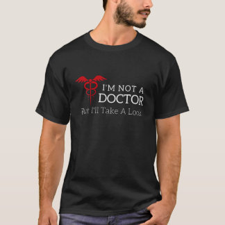 Ik ben geen dokter, maar ik zal een kijkje nemen. t-shirt