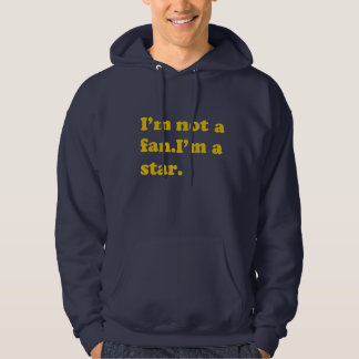 Ik ben geen fan. Ik ben een ster. Hoodie Sweatshir