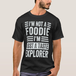 Ik ben geen Foodie. Ik ben gewoon een smaakverkenn T-shirt