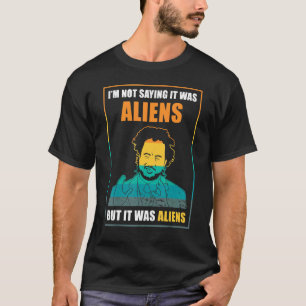 Ik ben geen Gezegde, maar het was buitenaardse wez T-shirt