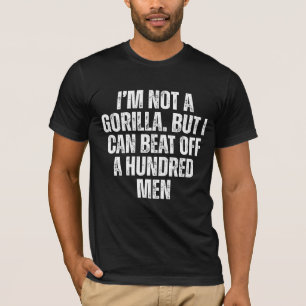 Ik ben geen gorilla, maar ik kan honderd mannen af t-shirt