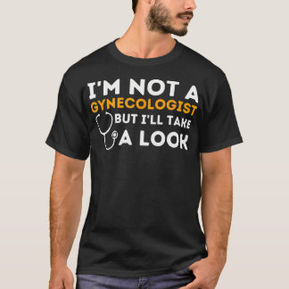 Ik ben geen gynaecoloog, maar ik zal eens kijken - t-shirt