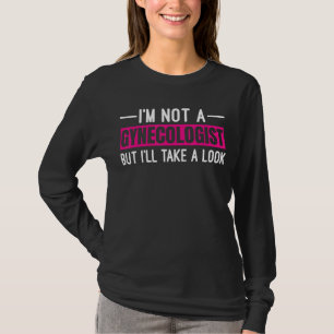 Ik ben geen gynaecoloog, maar ik zal even kijken t-shirt