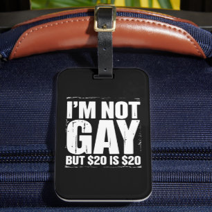 Ik ben geen homo, maar $ 20 is $ 20 Grappige LGBTQ Bagagelabel