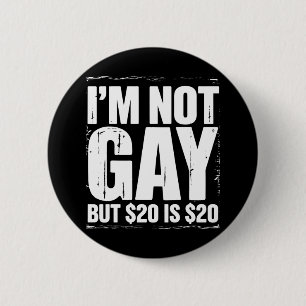 Ik ben geen homo, maar $ 20 is $ 20 Grappige LGBTQ Ronde Button 5,7 Cm
