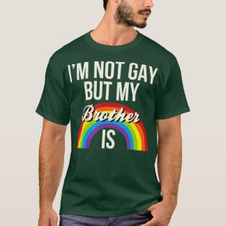 Ik ben geen homo maar mijn broer is homo. t-shirt