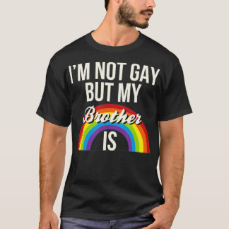 Ik ben geen homo maar mijn broer is homo. t-shirt