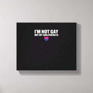 Ik ben geen homo, maar mijn Vriendin is biseksuele Canvas Afdruk