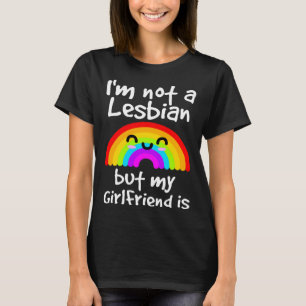 Ik ben geen lesbienne maar mijn Vriendin is gay pr T-shirt