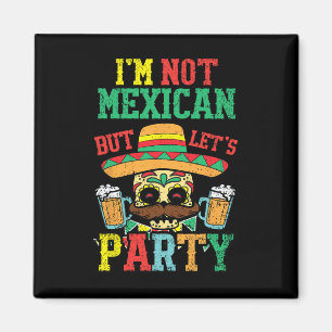 Ik ben geen Mexicaan, maar laat feest Cinco de May Magneet