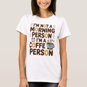 Ik ben geen ochtendmens. Ik ben een koffie persoon T-shirt