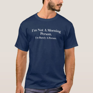 Ik ben geen ochtendmens, ik ben nauwelijks een men t-shirt