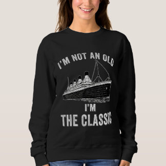 Ik ben geen oude ik ben de klassieke Titanic Ship  Trui