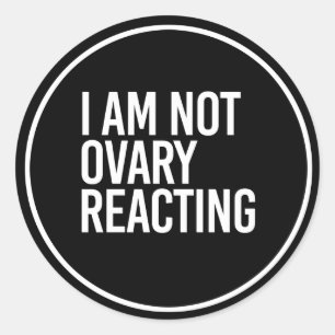 IK BEN GEEN OVARY REACTION - - white - Ronde Sticker