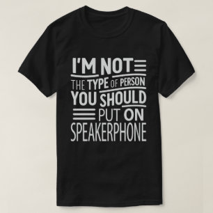 Ik ben geen persoon die je aan Speakerphone moet z T-shirt