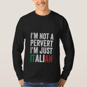 Ik ben geen perverte, ik ben gewoon Italiaanse Hum T-shirt