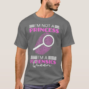 Ik ben geen prinses, ik ben een forensische koning t-shirt