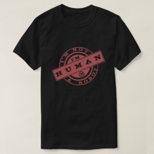 Ik ben geen robot die ik mens-T-shirt ben - ik heb T-shirt