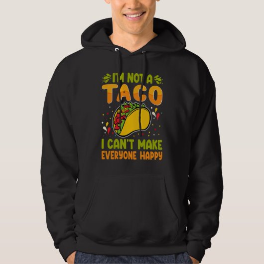 Ik Ben Geen Taco  Ik Kan Niet Iedereen Gelukkig Ma Hoodie (Voorkant)