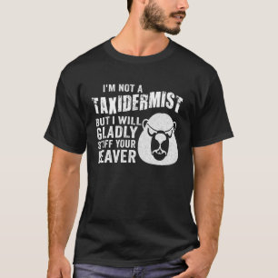 Ik ben geen taxidermist die jaagt op gevulde bever t-shirt