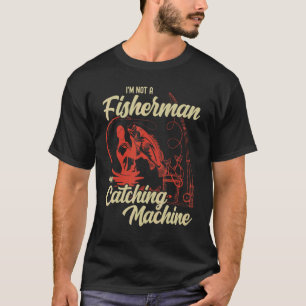 Ik ben geen visser. Ik ben een vismachine. T-shirt