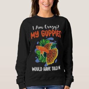 Ik ben gek dat mijn Guppies me grappig hebben vert Trui