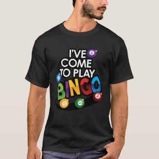 Ik ben gekomen om Bingo te spelen. Misschien is he T-shirt