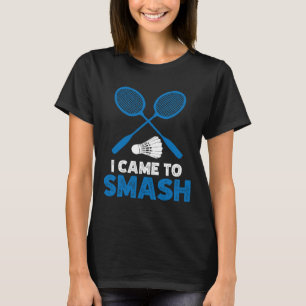 Ik ben gekomen om grappige badminton mama papa 1 t t-shirt