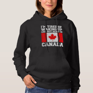 Ik ben geneigd wakker te worden en niet in Canada Hoodie