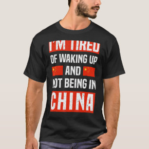 Ik ben geneigd wakker te worden en niet in China C T-shirt