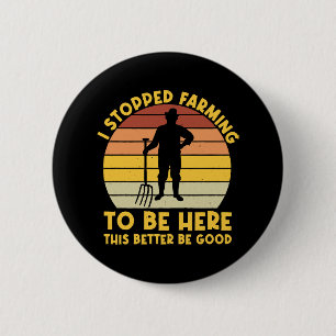 Ik ben gestopt met boeren om hier te zijn, dit moe ronde button 5,7 cm