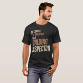 Ik ben Geweldige dat ik een bouwinspecteur ben. T-shirt (Voorkant volledig)