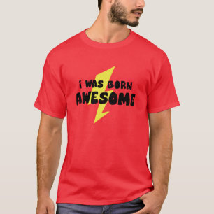 Ik ben Geweldige geboren T-shirt