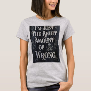Ik ben gewoon de juiste hoeveelheid fout t-shirt