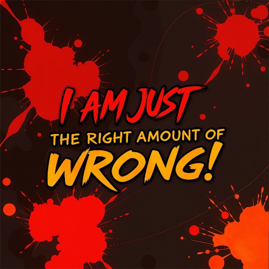 Ik ben gewoon de juiste hoeveelheid fout t-shirt