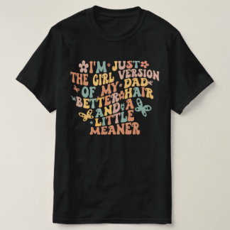 Ik ben gewoon de vrouwelijke versie van mijn vader t-shirt