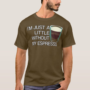 Ik ben gewoon een beetje despresso zonder mijn esp t-shirt