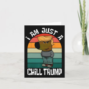Ik ben gewoon een chill Trump grappige meme grappi Kaart