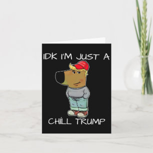Ik ben gewoon een chill Trump grappige meme  Kaart