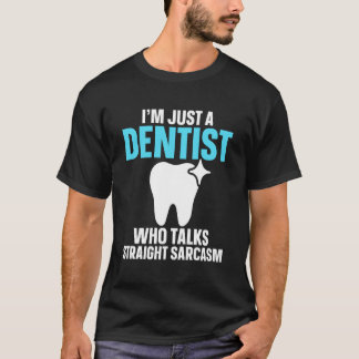Ik ben gewoon een tandarts die recht voor zijn raa t-shirt