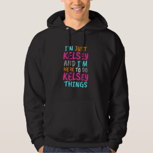 Ik ben gewoon Kelsey en ik ben hier om Kelsey-ding Hoodie