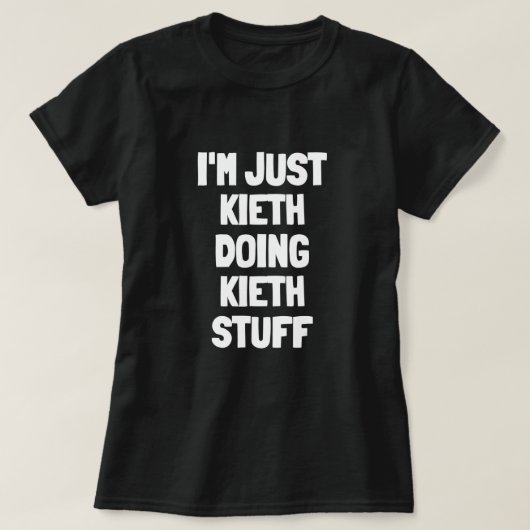 Ik ben gewoon Kieth die Kieth-dingen doet T-shirt (Design voorkant)