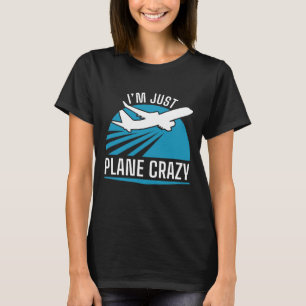 Ik ben gewoon Plane Crazy T-shirt