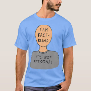Ik ben gezichtsblind, niet persoonlijk t-shirt