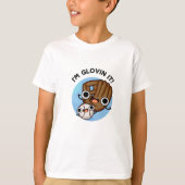 Ik ben Glovin It Funny Baseball Pun T-shirt (Voorkant)