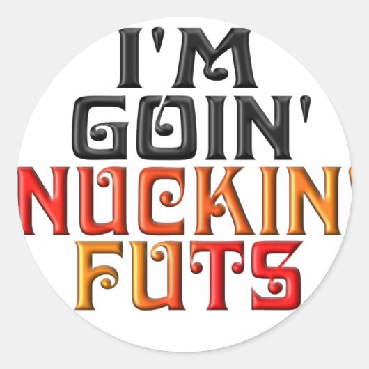 "IK BEN GOIN" NUCKIN' FUTS" RONDE STICKER (Voorkant)