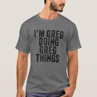 Ik ben Greg Doing Greg Dingen Funny Greg Birthday  T-shirt