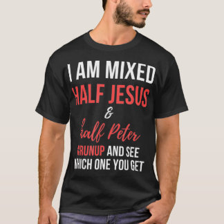 Ik ben half Jezus en half Peter in elkaar... T-shirt