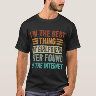 Ik ben het beste dat mijn Vriendin ooit gevonden h T-shirt
